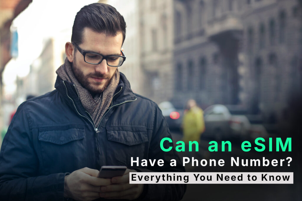 Can an eSIM Have a Phone Number? Everything You Need to Know